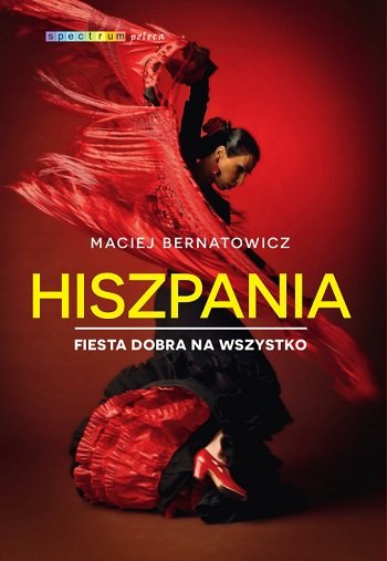"Hiszpania. Fiesta dobra na wszystko" - książka aut. M. Bernatowicz